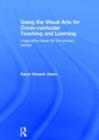 Using the Visual Arts for Cross-curricular Teaching and Learning : Imaginative ideas for the primary school - Book