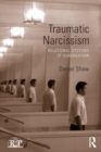 Traumatic Narcissism : Relational Systems of Subjugation - Book