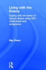 Living with the Enemy : Coping with the stress of chronic illness using CBT, mindfulness and acceptance - Book