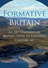 Formative Britain : An Archaeology of Britain, Fifth to Eleventh Century AD - Book