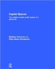 Capital Spaces : The Multiple Complex Public Spaces of a Global City - Book