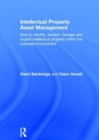 Intellectual Property Asset Management : How to identify, protect, manage and exploit intellectual property within the business environment - Book