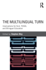 The Multilingual Turn : Implications for SLA, TESOL, and Bilingual Education - Book