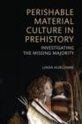 Perishable Material Culture in Prehistory : Investigating the Missing Majority - Book