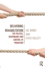 Delivering Rehabilitation : The politics, governance and control of probation - Book
