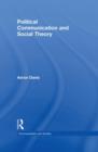 Political Communication and Social Theory - Book