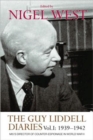 The Guy Liddell Diaries, Volume I: 1939-1942 : MI5's Director of Counter-Espionage in World War II - Book