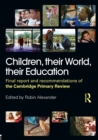 Children, their World, their Education : Final Report and Recommendations of the Cambridge Primary Review - Book