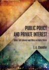 Public Policy and Private Interest : Ideas, Self-Interest and Ethics in Public Policy - Book