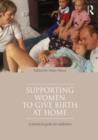 Supporting Women to Give Birth at Home : A Practical Guide for Midwives - Book