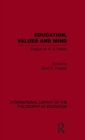 Education, Values and Mind (International Library of the Philosophy of Education Volume 6) : Essays for R. S. Peters - Book