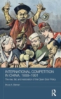 International Competition in China, 1899-1991 : The Rise, Fall, and Restoration of the Open Door Policy - Book