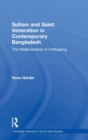Sufism and Saint Veneration in Contemporary Bangladesh : The Maijbhandaris of Chittagong - Book