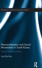 Democratization and Social Movements in South Korea : Defiant Institutionalization - Book