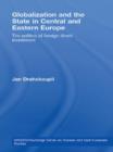 Globalization and the State in Central and Eastern Europe : The Politics of Foreign Direct Investment - Book