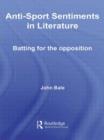 Anti-Sport Sentiments in Literature : Batting for the Opposition - Book