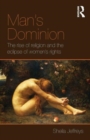 Man's Dominion : The Rise of Religion and the Eclipse of Women's Rights - Book
