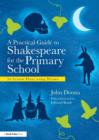 A Practical Guide to Shakespeare for the Primary School : 50 Lesson Plans using Drama - Book