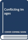 Conflicting Images : Histories of War Photography in the News - Book