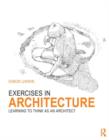 Exercises in Architecture : Learning to Think as an Architect - Book