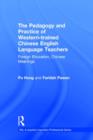 The Pedagogy and Practice of Western-trained Chinese English Language Teachers : Foreign Education, Chinese Meanings - Book