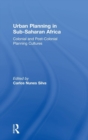 Urban Planning in Sub-Saharan Africa : Colonial and Post-Colonial Planning Cultures - Book
