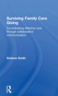 Surviving Family Care Giving : Co-ordinating effective care through collaborative communication - Book