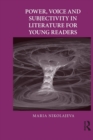 Power, Voice and Subjectivity in Literature for Young Readers - Book