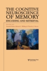 The Cognitive Neuroscience of Memory : Encoding and Retrieval - Book