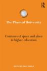 The Physical University : Contours of space and place in higher education - Book