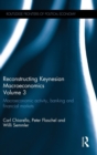 Reconstructing Keynesian Macroeconomics Volume 3 : Macroeconomic Activity, Banking and Financial Markets - Book
