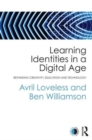 Learning Identities in a Digital Age : Rethinking creativity, education and technology - Book