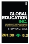 Global Education Inc. : New Policy Networks and the Neoliberal Imaginary - Book