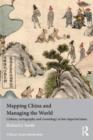 Mapping China and Managing the World : Culture, Cartography and Cosmology in Late Imperial Times - Book