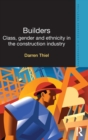 Builders : Class, Gender and Ethnicity in the Construction Industry - Book
