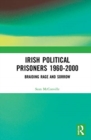 Irish Political Prisoners 1960-2000 : Braiding Rage and Sorrow - Book