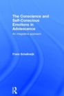 The Conscience and Self-Conscious Emotions in Adolescence : An integrative approach - Book