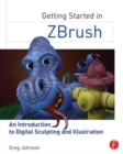 Getting Started in ZBrush : An Introduction to Digital Sculpting and Illustration - Book