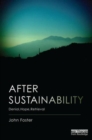 After Sustainability : Denial, Hope, Retrieval - Book