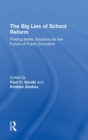 The Big Lies of School Reform : Finding Better Solutions for the Future of Public Education - Book