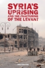 Syria’s Uprising and the Fracturing of the Levant - Book