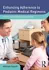 Enhancing Adherence to Pediatric Medical Regimens : Primary and Secondary Approaches - Book