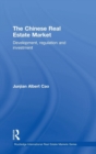 The Chinese Real Estate Market : Development, regulation and investment - Book