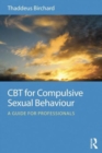 CBT for Compulsive Sexual Behaviour : A guide for professionals - Book