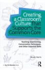 Creating a Classroom Culture That Supports the Common Core : Teaching Questioning, Conversation Techniques, and Other Essential Skills - Book