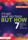 It's Not What You Teach But How : 7 Insights to Making the CCSS Work for You - Book