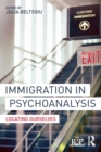 Immigration in Psychoanalysis : Locating Ourselves - Book