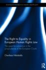The Right to Equality in European Human Rights Law : The Quest for Substance in the Jurisprudence of the European Courts - Book