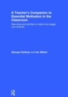 A Teacher's Companion to Essential Motivation in the Classroom : Resources and activities to inspire and engage your students - Book