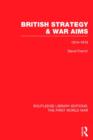 British Strategy and War Aims 1914-1916 (RLE First World War) - Book